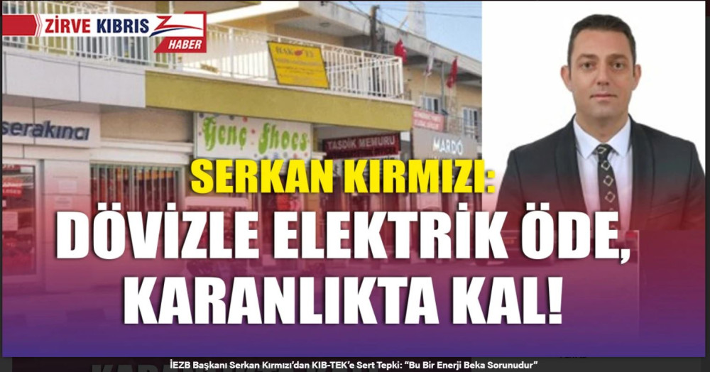 İEZB Başkanı Serkan Kırmızı’dan KIB-TEK’e Sert Tepki: “Bu Bir Enerji Beka Sorunudur”